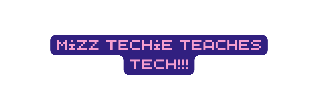 Mizz Techie Teaches Tech